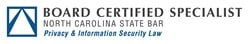 Board Certified Specialist, Privacy & Information Security Law, North Carolina State Bar
